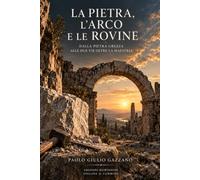 La Pietra, l'Arco e le Rovine: Dalla pietra grezza alle due vie oltre la Maestria