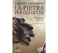 La pietra per gli occhi. Venetia 1106 d. C.