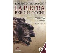 La pietra per gli occhi. Venetia 1106 d. C.