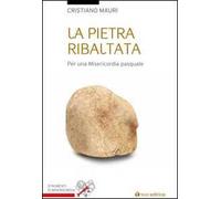 La pietra ribaltata. Per una misericordia pasquale