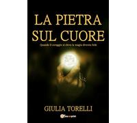 La pietra sul cuore di Giulia Torelli, 2017, Youcanprint