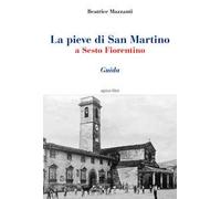 La pieve di San Martino a Sesto Fiorentino. Guida