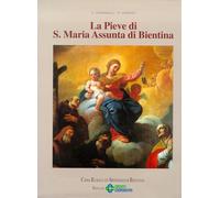 La Pieve di Santa Maria Assunta di Bientina. Storia, Arte, Cultura