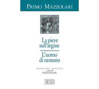 La pieve sull'argine. L'uomo di nessuno. Ediz. critica