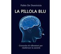 La pillola blu. Cronache di riflessioni per risollevare la società