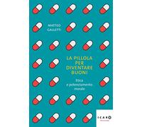 La pillola per diventare buoni. Etica e potenziamento morale