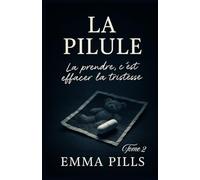 LA PILULE Tome 2 La prendre, c’est effacer la tristesse: Découvrez La Pilule - Tome 2, et laissez-vous emporter par une question universelle : jusqu’où seriez-vous prêt à aller pour ne plus souffrir ?