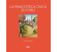 La Pinacoteca Civica di Forlì. Volume 1 - [SAGEP]