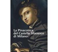 La Pinacoteca del Castello Sforzesco di Milano. Ediz. a colori