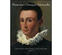 La pinacoteca Giuseppe Alessandra dei Musei Mazzucchelli di Brescia. Ediz. illustrata