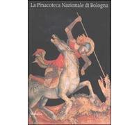 La Pinacoteca Nazionale di Bologna. Ediz. illustrata
