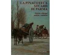 La pinacoteca Stuard di Parma. Dipinti e disegni antichi e moderni. Ediz. illustrata