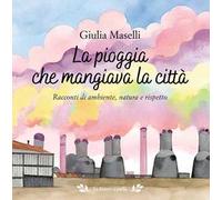 La pioggia che mangiava la città. Racconti di ambiente, natura e rispetto