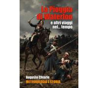 La pioggia di Waterloo e altri viaggi nel... tempo: Meteorologia e Storia