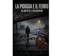 La pioggia e il ferro: Un'indagine tra ombre, colpa e redenzione