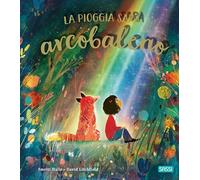 LA PIOGGIA SARA' ARCOBALENO. EDIZ. ILLUSTRATA - HALLS SMRITI - Sassi