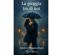 La pioggia tra di noi: Dalla serie: Whispers of Love