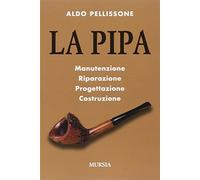 La pipa: Manutenzione, riparazione, progetazione, costruzione