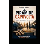 La piramide capovolta: Persone organizzazione e valore nel lavoro