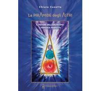 La Piramide degli astri. Il potere dell'archetipo: l'armonia perfetta