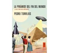 La pirámide del fin del mundo: y otros territorios improbables