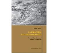 La pirateria nel Mediterraneo. Note storiche e documenti dal XVI al XIX secolo