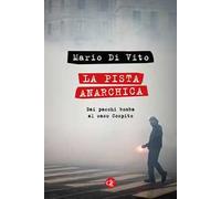 La pista anarchica. Dai pacchi bomba al caso Cospito