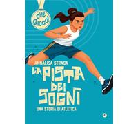 La pista dei sogni. Una storia di atletica