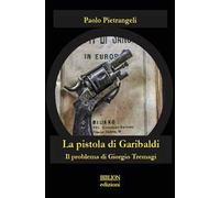 La pistola di Garibaldi. Il problema di Giorgio Tremagi