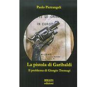 La pistola di Garibaldi. Il problema di Giorgio Tremagi