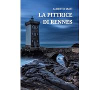 Libri Mati Alberto - La Pittrice Di Rennes