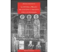 La pittura a Milano tra Duecento e Trecento. Stile e iconografia