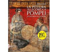 Libri Gilles Sauron - La Pittura Allegorica A Pompei. Lo Sguardo Di Cicerone