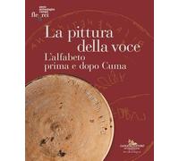 La Pittura Della Voce. L'Alfabeto Prima E Dopo Cuma. Catalogo Della Mostra (Pozz