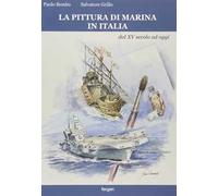 La pittura di marina in Italia dal XV secolo ad oggi. Ediz. a colori