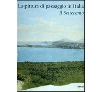 La pittura di paesaggio in Italia. Il Settecento. Ediz. illustrata - Ottan...