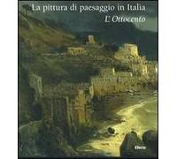 La pittura di paesaggio in Italia. L'Ottocento. Ediz. illustrata