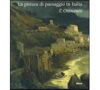 La pittura di paesaggio in Italia. L'Ottocento. Ediz. illustrata