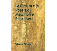 La pittura e la poesia di Melchiorre Pietranera