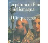 La pittura in Emilia e in Romagna. Ediz. illustrata. Vol. 4: Il Cinquecento.