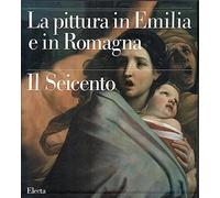 La pittura in Emilia e in Romagna. Il Seicento
