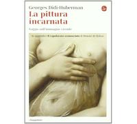 La pittura incarnata. Saggio sull'immagine vivente - Didi-Huberman Georges