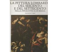 La pittura lombarda del Seicento e del Settecento nella Pinacoteca di Brera.