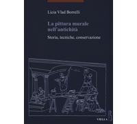La pittura murale nell'antichità. Storia, tecniche, conservazione