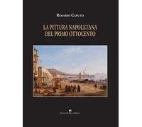 La pittura napoletana del primo Ottocento. Ediz. a colori