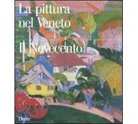 La pittura nel Veneto. Il Novecento. Ediz. illustrata. Vol. 2