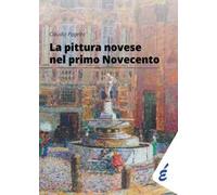 Libri Claudio Pagetto - La Pittura Novese Nel Primo Novecento. Antologia Delle M