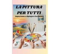LA PITTURA PER TUTTI: impariamo a dipingere facilmente