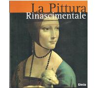 La pittura rinascimentale. Ediz. illustrata