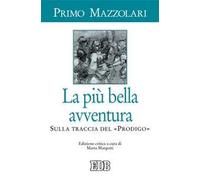 La più bella avventura. Sulla traccia del «prodigo». Ediz. critica